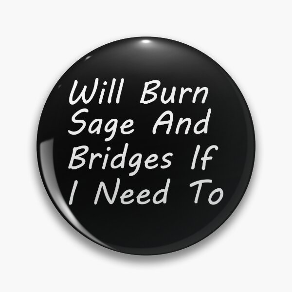 Item preview, will burn sage and bridges if i need to, humor quote,funny,funny gift,humour gift designed and sold by adjamine.