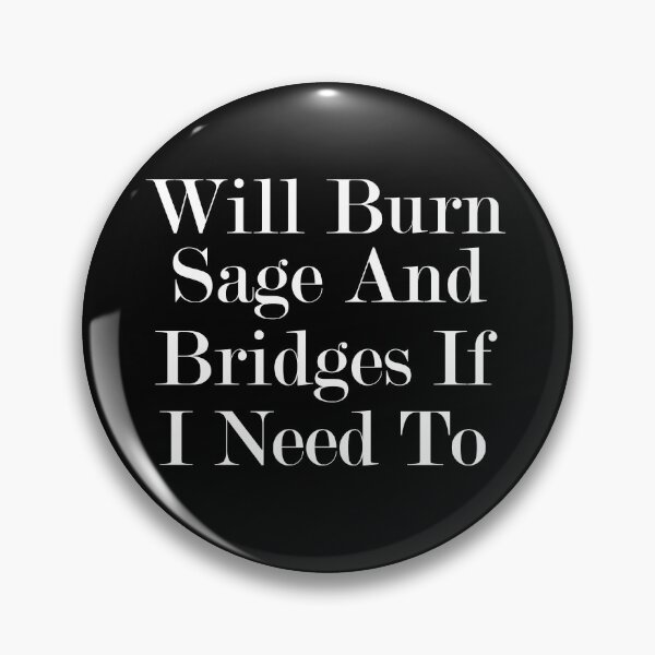 Item preview, will burn sage and bridges if i need to, humor quote,funny,funny gift,humour gift designed and sold by adjamine.