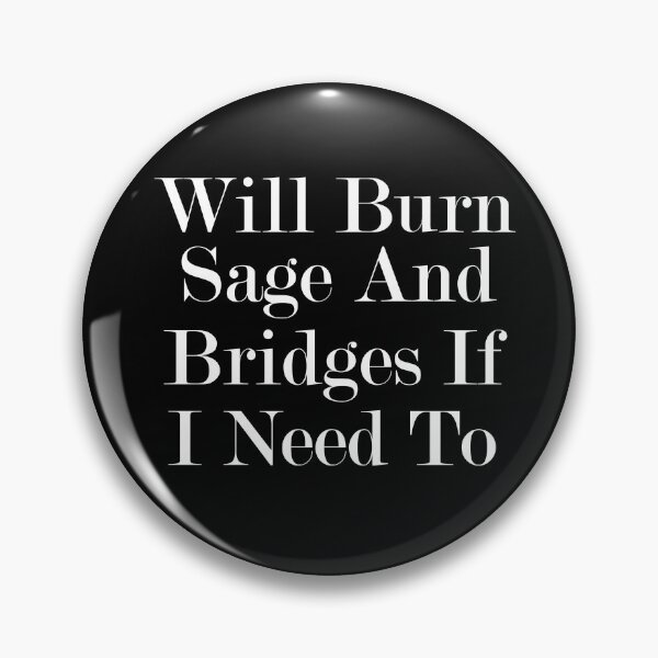Item preview, will burn sage and bridges if i need to, humor quote,funny,funny gift,humour gift designed and sold by adjamine.