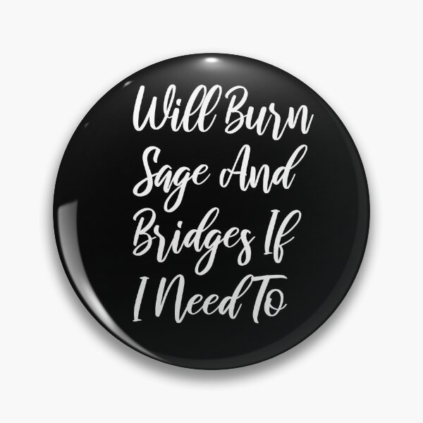 Item preview, will burn sage and bridges if i need to, humor quote,funny,funny gift,humour gift designed and sold by adjamine.