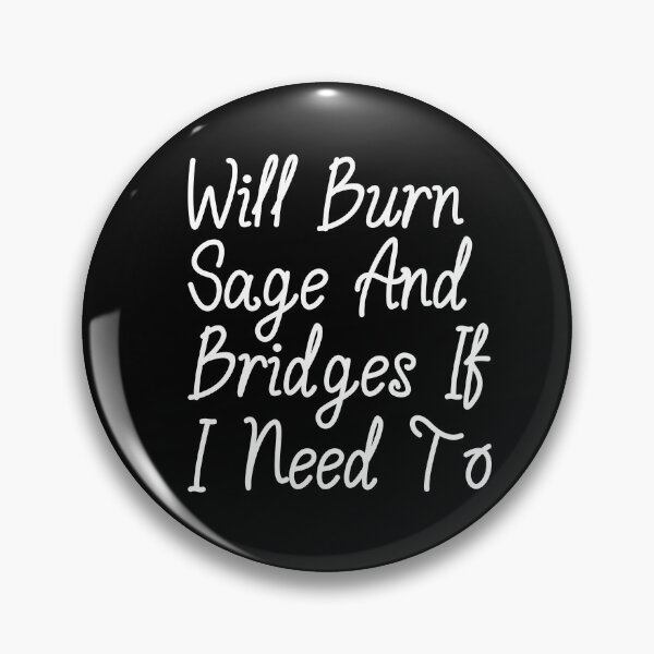 Item preview, will burn sage and bridges if i need to, humor quote,funny,funny gift,humour gift designed and sold by adjamine.