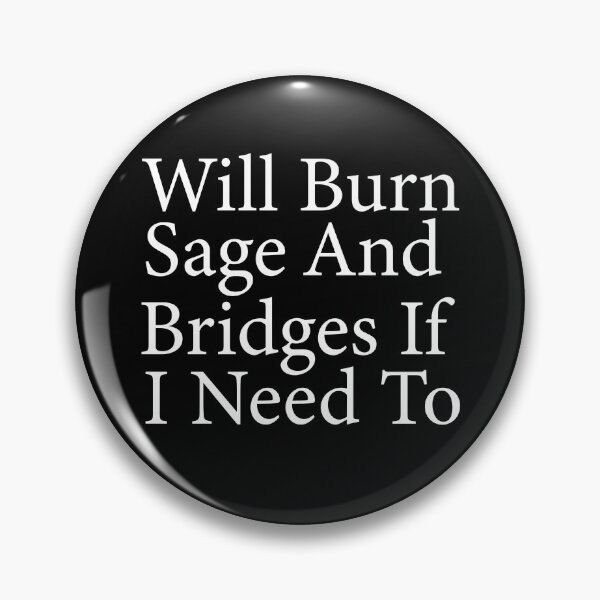 Item preview, will burn sage and bridges if i need to, humor quote,funny,funny gift,humour gift designed and sold by adjamine.