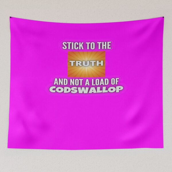 Item preview, STICK TO THE TRUTH AND NOT A LOAD OF CODSWALLOP designed and sold by OliDesigns.