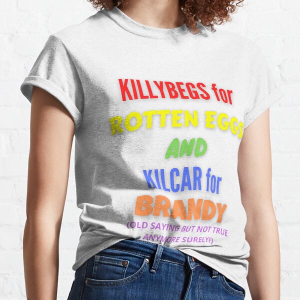 KILLYBEGS FOR ROTTEN EGGS AND KILCAR FOR BRANDY Classic T-Shirt