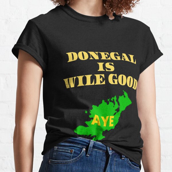 DONEGAL IS WILE GOOD 2 Classic T-Shirt