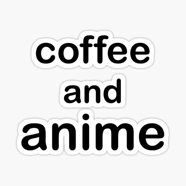 Item preview, Coffee and anime designed and sold by Lis536.