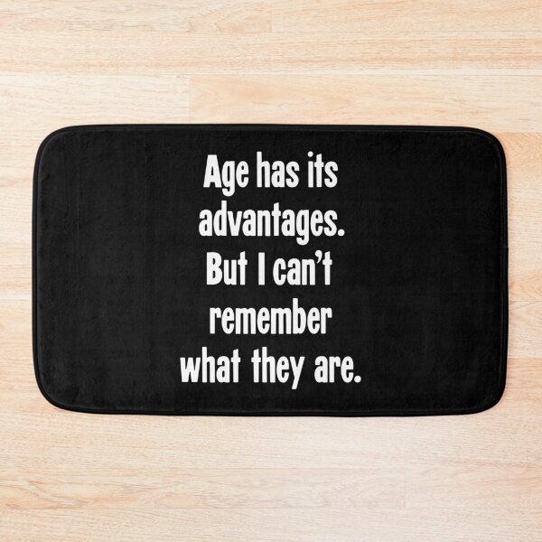 Item preview, Age Has Its Advantages. But I Can't Remember What They Are. designed and sold by Good-Looking Corpse.