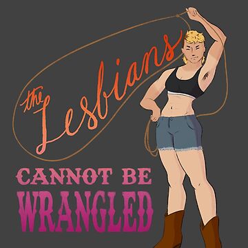 Artwork thumbnail, The Lesbians Cannot Be Wrangled by InkAndSwords