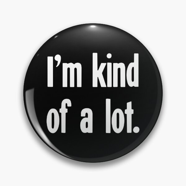 Item preview, I'm Kind Of A Lot designed and sold by Good-Looking Corpse.