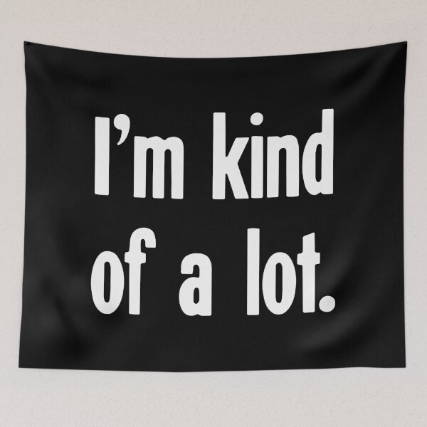 Item preview, I'm Kind Of A Lot designed and sold by Good-Looking Corpse.