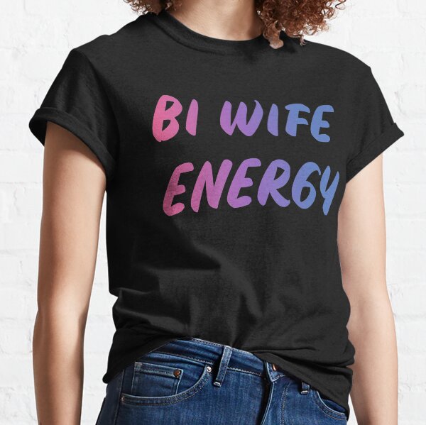 BI WIFE ENERGY Classic T-Shirt