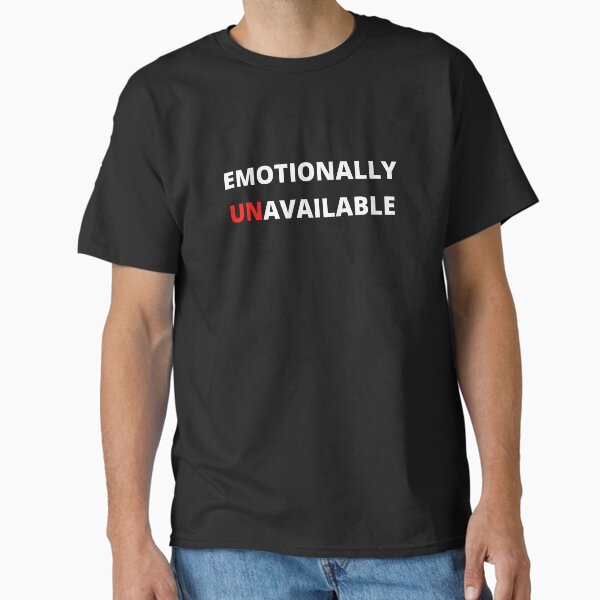 Emotionally Unavailable T-Shirts for Sale | Redbubble