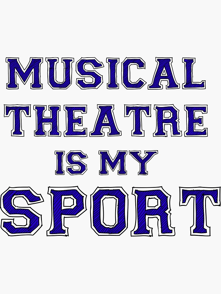 "Musical Theatre is my Sport" Sticker for Sale by bluejay Redbubble