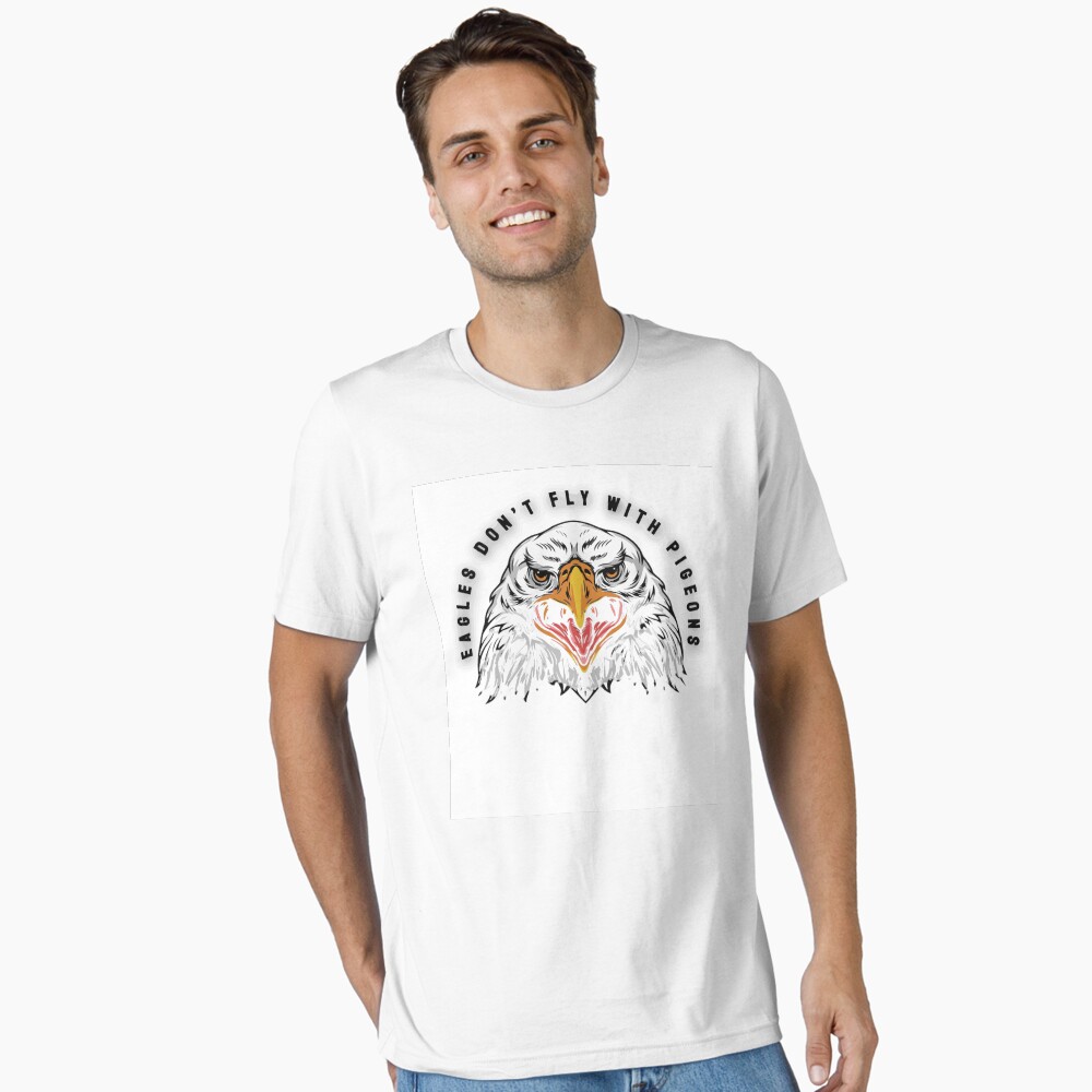 Eagles don't fly with Pigeons Essential T-Shirt