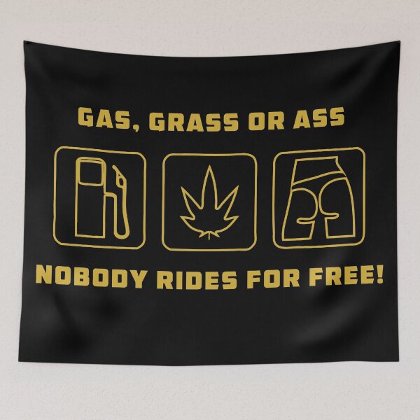Item preview, Gas, Grass or Ass, Nobody Rides For Free! designed and sold by Sinfamous.