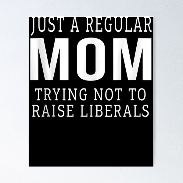 Item preview, Republican Just A Regular Mom Trying Not To Raise Liberals Gift  designed and sold by sheilase.