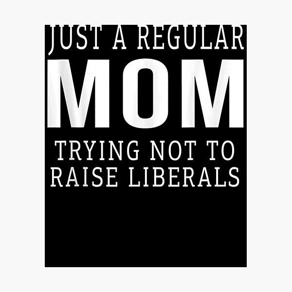 Item preview, Republican Just A Regular Mom Trying Not To Raise Liberals Gift  designed and sold by sheilase.