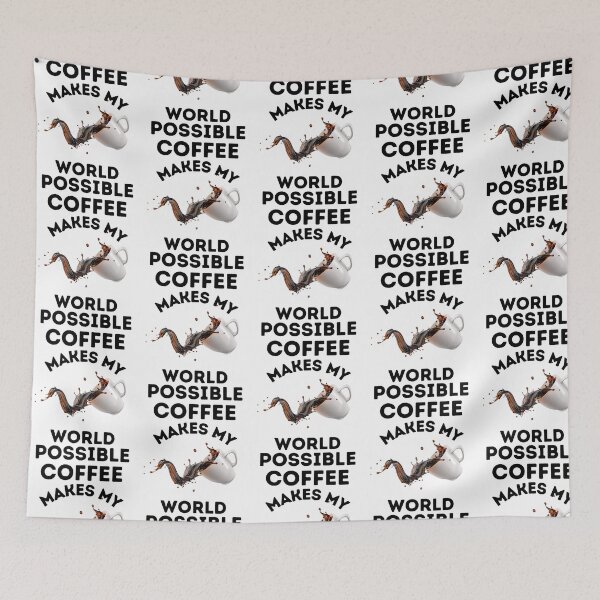 Item preview, COFFEE, MAKES MY WORLD, POSSIBLE, CAFFINE MEME,  designed and sold by R B Chrystal.