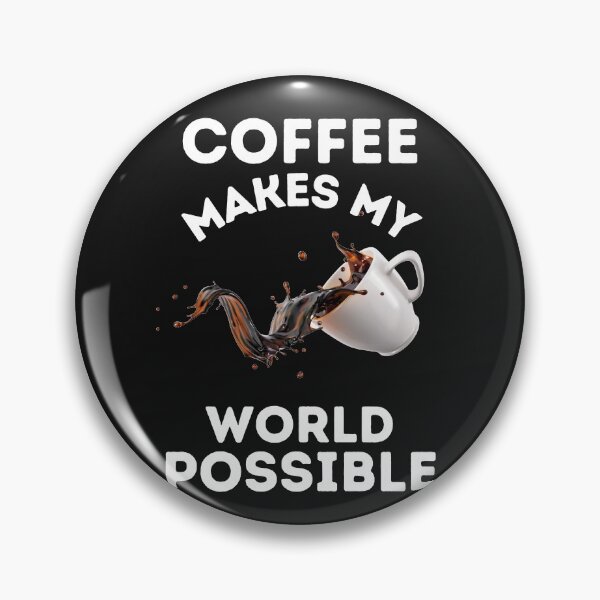 Item preview, COFFEE, MAKES MY WORLD, POSSIBLE, CAFFINE MEME,  designed and sold by R B Chrystal.