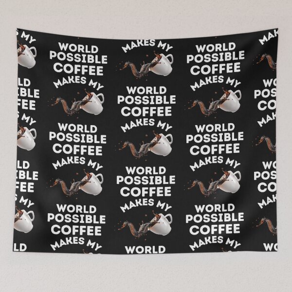 Item preview, COFFEE, MAKES MY WORLD, POSSIBLE, CAFFINE MEME,  designed and sold by R B Chrystal.