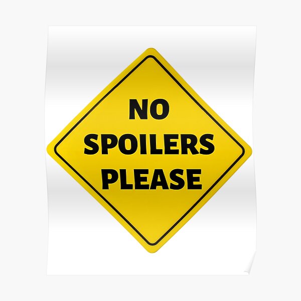 No Spoilers Please Poster By Thecustomspring Redbubble