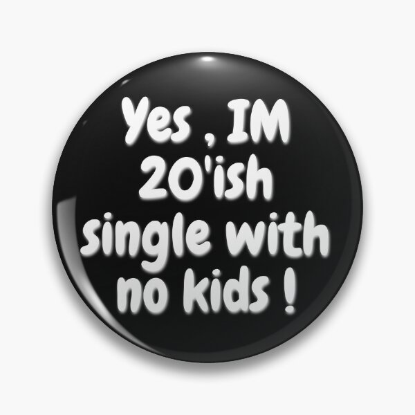 Item preview, Yes im 20ish single with no kids! designed and sold by chitchat917.