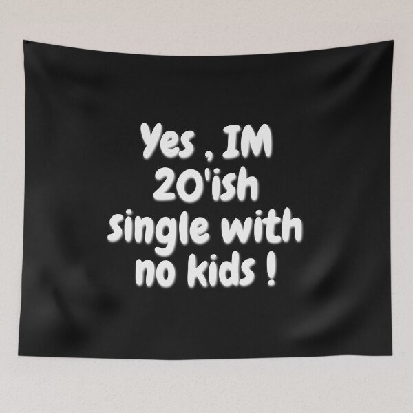Item preview, Yes im 20ish single with no kids! designed and sold by chitchat917.