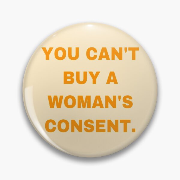 Item preview, YOU CAN'T BUY A WOMAN'S CONSENT. designed and sold by strawberryseeds.