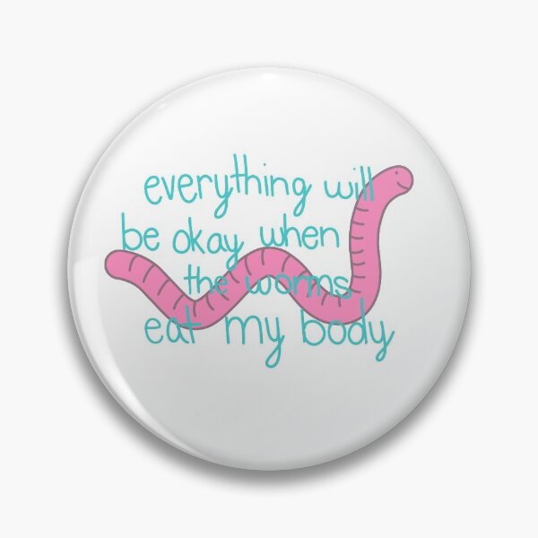 Item preview, everything will be okay when the worms eat my body designed and sold by patienceb.
