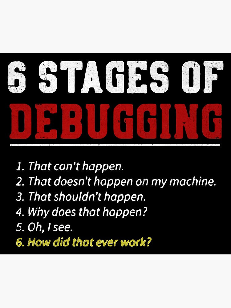 Discover 6 Stages of Debugging Premium Matte Vertical Poster