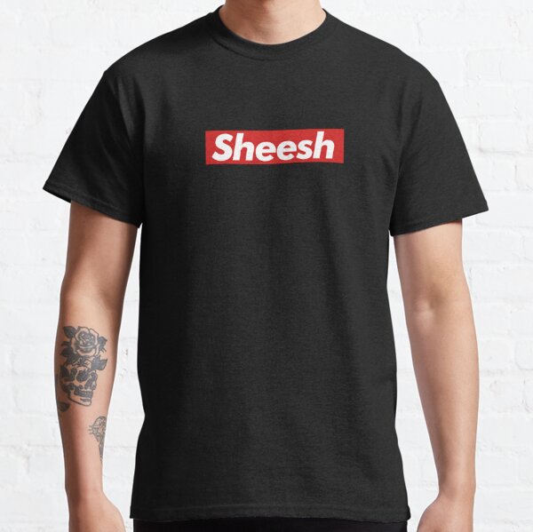T-shirt Sheesh Sheeesh T-shirt classique