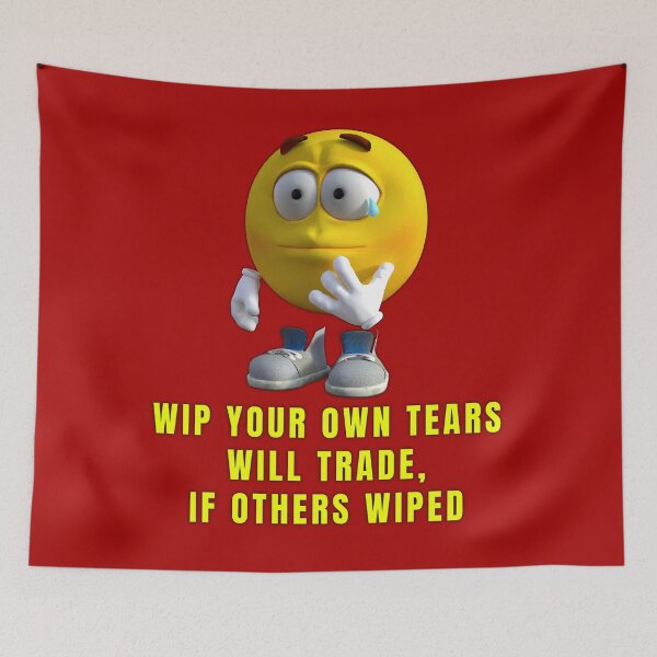 Item preview, Wip Your Own Tears. Will Trade If Others Wiped. designed and sold by SuvrasaiMerch.