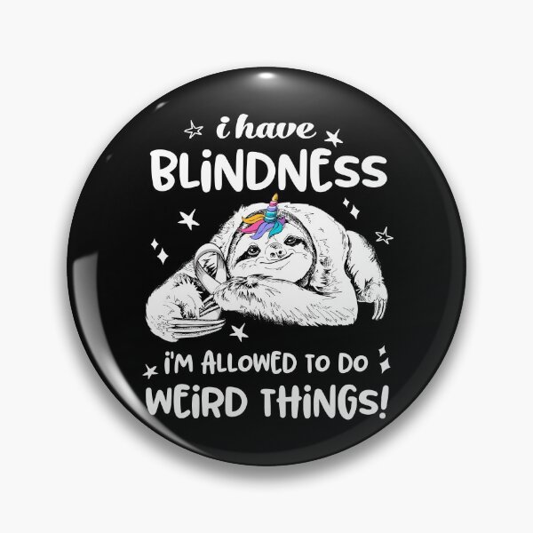 Item preview, I have Blindness i'm allowed to do Weird Things designed and sold by ElizabethS809.