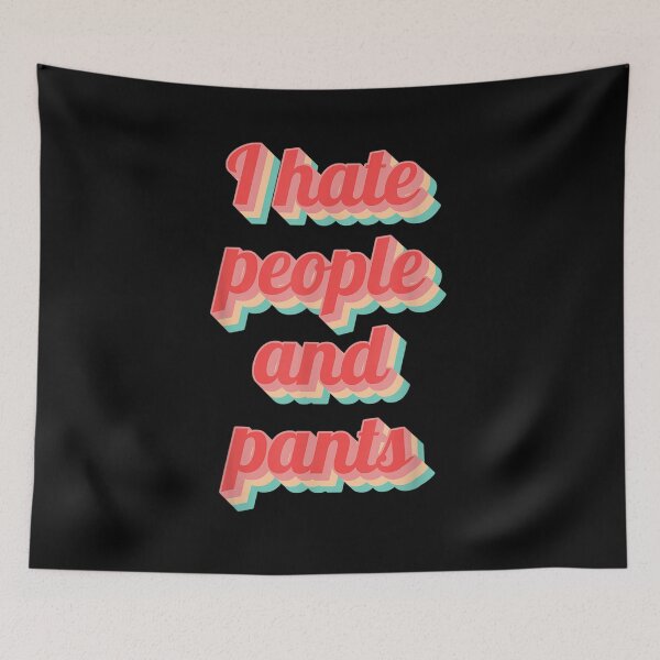 Item preview, Funny Saying Sarcastic Quote Gifts I Hate People Pants  designed and sold by mchargue12.