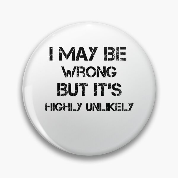 Item preview, I May Be Wrong But It's Highly Unlikely designed and sold by imaneless.