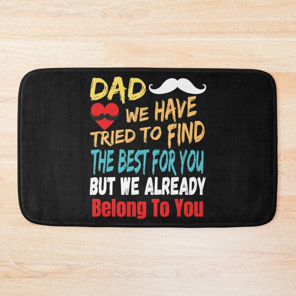 Item preview, dad we have tried to find the best for you but we already belong to you    designed and sold by HancisRossin.