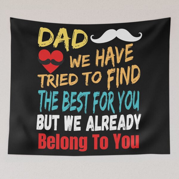 Item preview, dad we have tried to find the best for you but we already belong to you    designed and sold by HancisRossin.