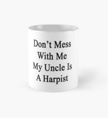 Don't Mess With Me My Uncle Is A Harpist Mug