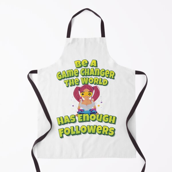 Item preview, Be A Game Changer The World Has Enough Followers designed and sold by WordsGamersUse.