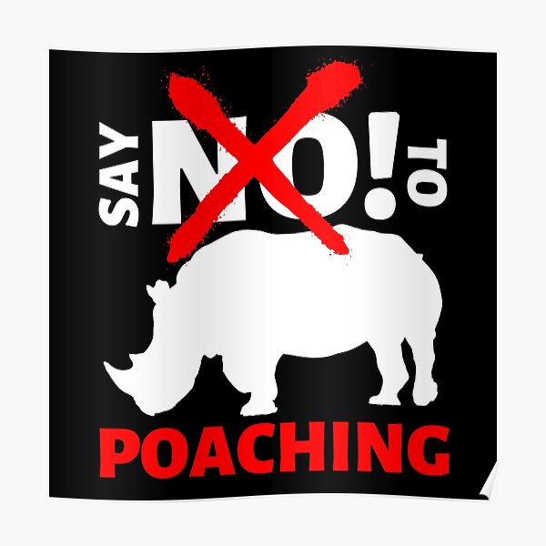 "say NO! to rhino poaching" Poster for Sale by InsaneCorner Redbubble