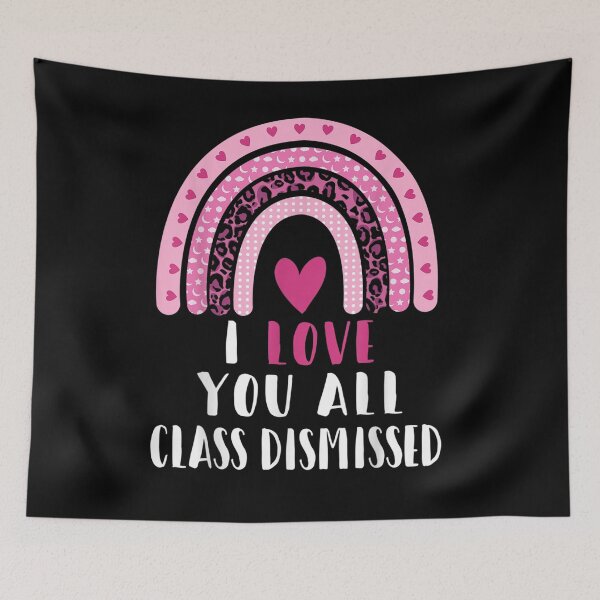 Item preview, I Love You All Class Dismissed Last Day Of School Teacher Gift  designed and sold by mchargue12.