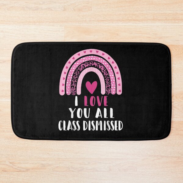 Item preview, I Love You All Class Dismissed Last Day Of School Teacher Gift  designed and sold by mchargue12.