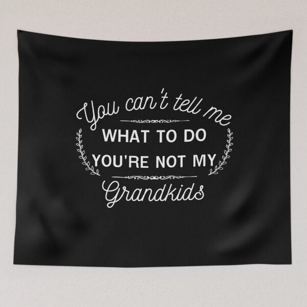 Item preview, You can't tell me what to do, You're not my granddaughter, grandkids, grandchildren designed and sold by Lekrock.