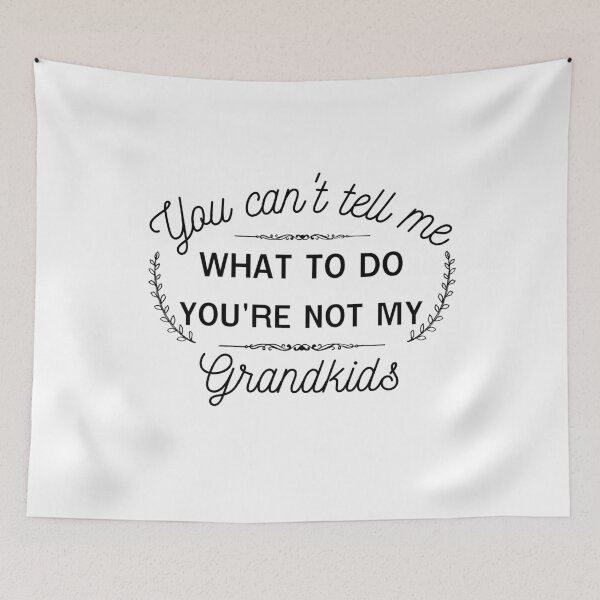 Item preview, You can't tell me what to do, You're not my granddaughter, grandkids, grandchildren designed and sold by Lekrock.