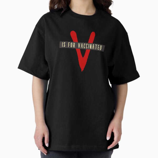 V is for Vaccinated Oversized T-Shirt