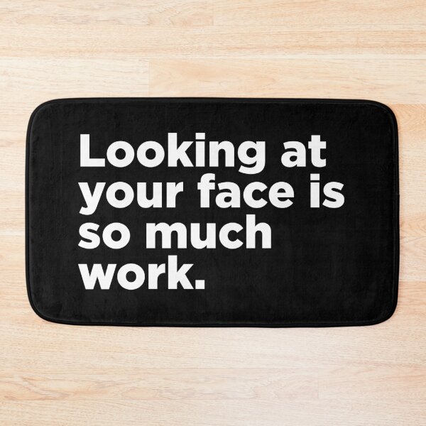 Item preview, Looking At Your Face Is So Much Work 2 designed and sold by Memefy.