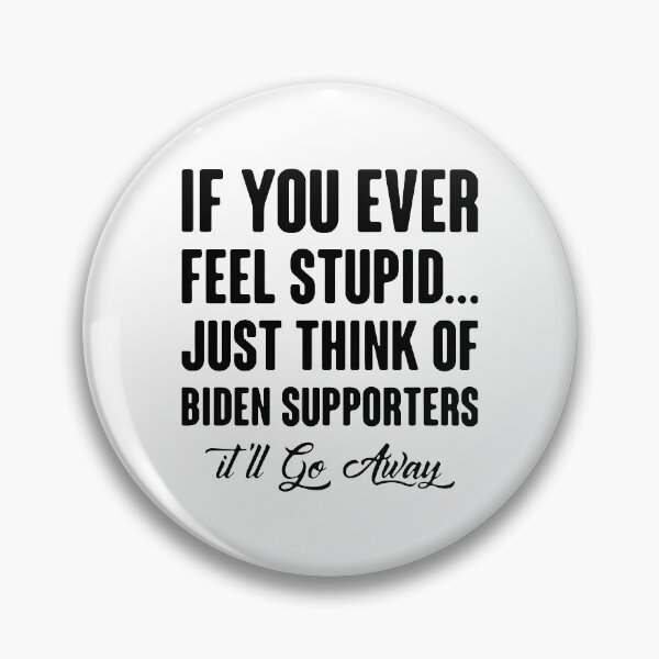 Item preview, IF YOU EVER FEEL STUPID JUST THINK OF BIDEN SUPPORTERS designed and sold by Princez21.