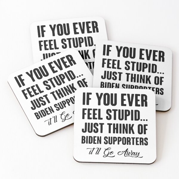 Item preview, IF YOU EVER FEEL STUPID JUST THINK OF BIDEN SUPPORTERS designed and sold by Princez21.