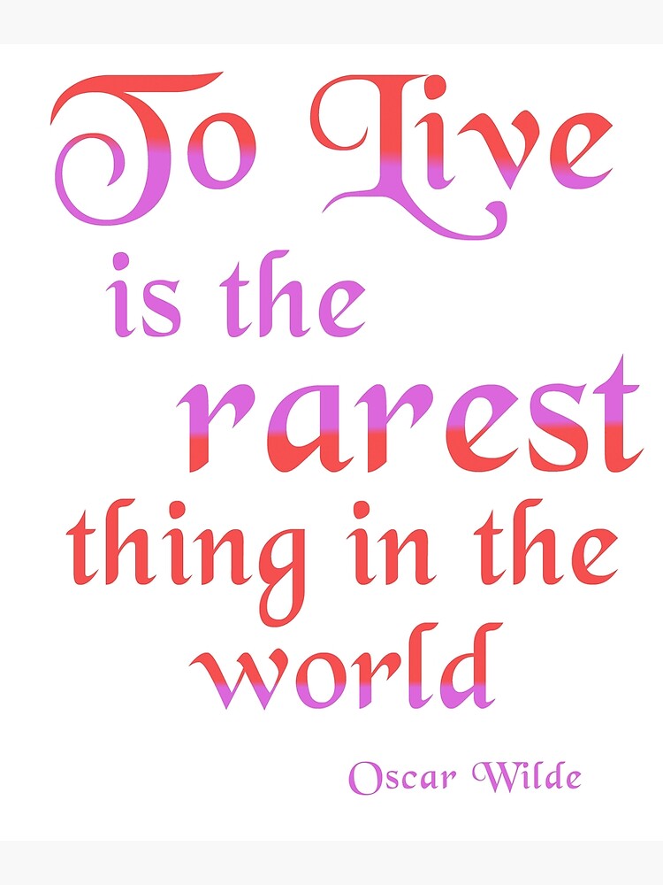 to-live-is-the-rarest-thing-in-the-world-poster-by-bchambers1-redbubble