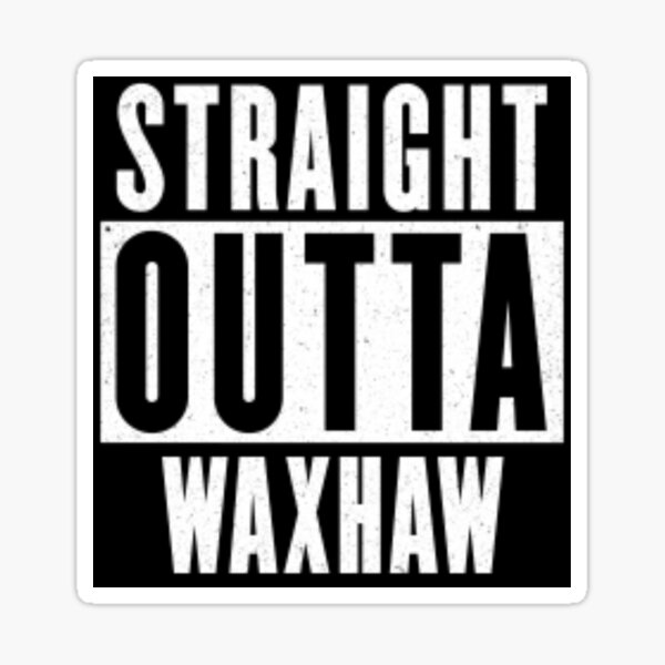 Straight Outta Waxhaw Sticker